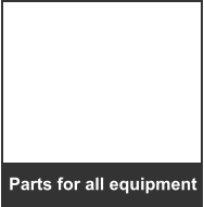 Parts for all equipment